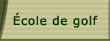 &Eacute;cole de golf
